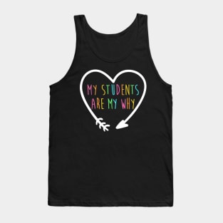 My Students Are My Why Shirt Positive Inspirational Teacher Tank Top